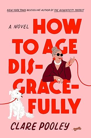 How to Age Disgracefully by Clare Pooley