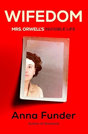 Wifedom: Mrs. Orwell's Invisible Life by Anna Funder