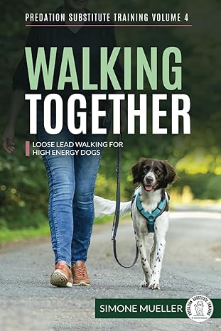 Walking Together: Loose Lead Walking for High Energy Dogs by Simone Mueller and Charlotte Garner