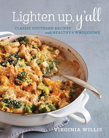 Lighten Up, Y'all: Classic Southern Recipes Made Healthy and Wholesome by Virginia Willis