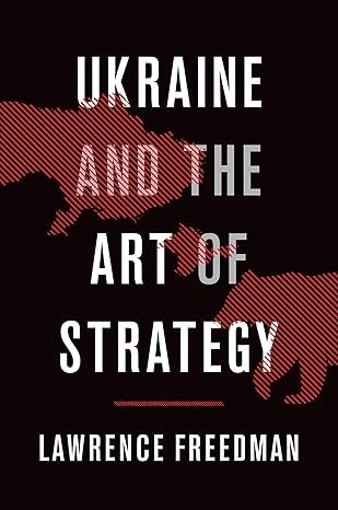 Ukraine and the Art of Strategy by Lawrence Freedman