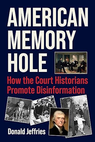 American Memory Hole: How the Court Historians Promote Disinformation by Donald Jeffries