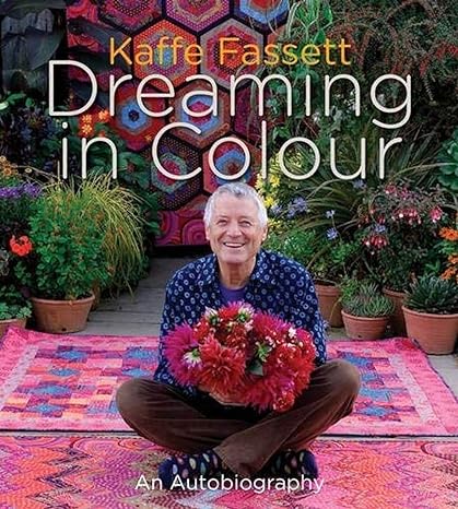 Kaffe Fassett: Dreaming in Color by Kaffe Fassett
