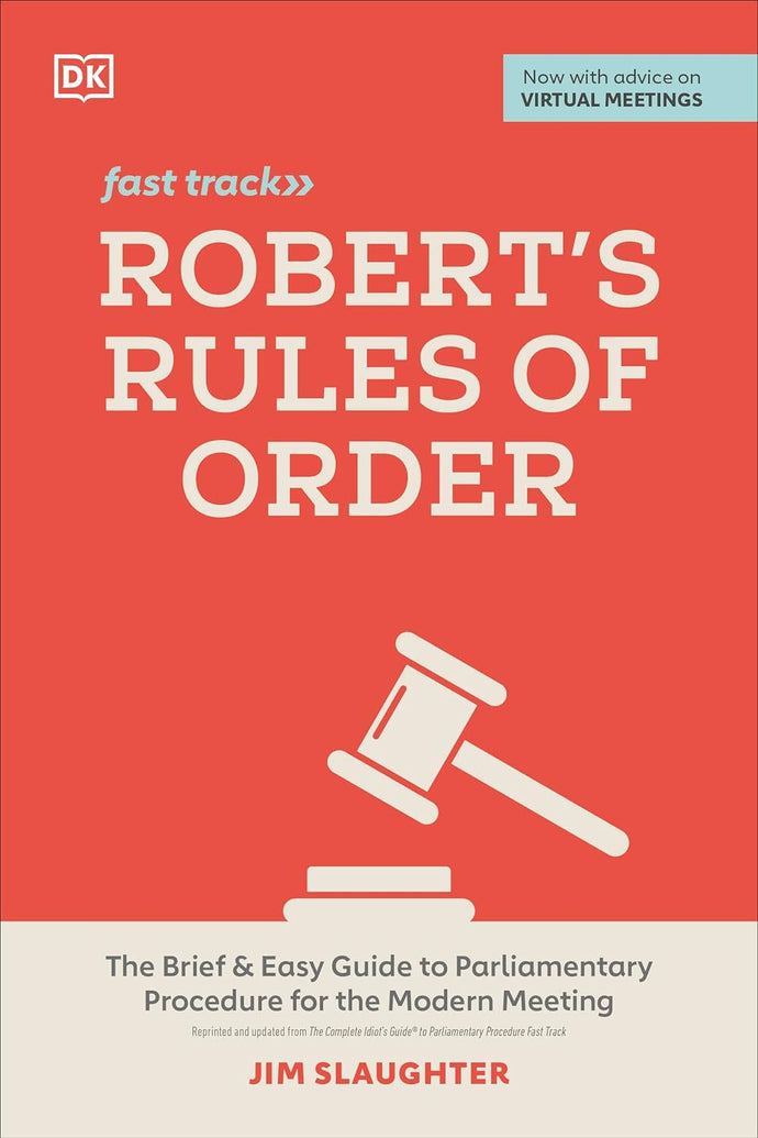 Robert's Rules of Order Fast Track: The Brief and Easy Guide to Parliamentary Procedure for the Modern Meeting by Jim Slaughter