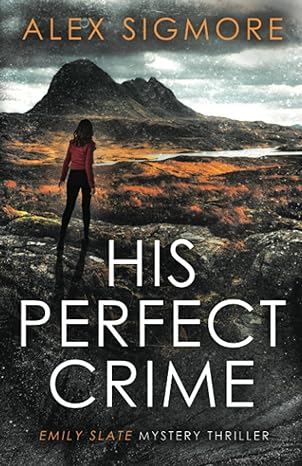 His Perfect Crime (Emily Slate FBI Mystery Thriller) by Alex Sigmore