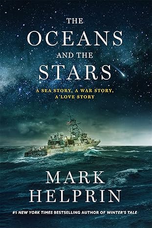 The Oceans and the Stars: A Sea Story, A War Story, A Love Story by Mark Helprin