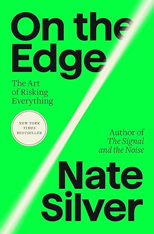 On the Edge: The Art of Risking Everything by Nate Silver
