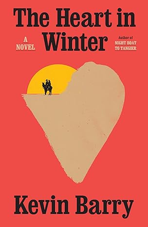 The Heart in Winter by Kevin Barry