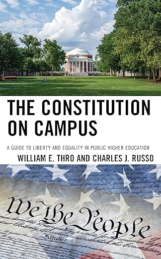The Constitution on Campus: A Guide to Liberty and Equality in Public Higher Education by William E. Thro and Charles J. Russo