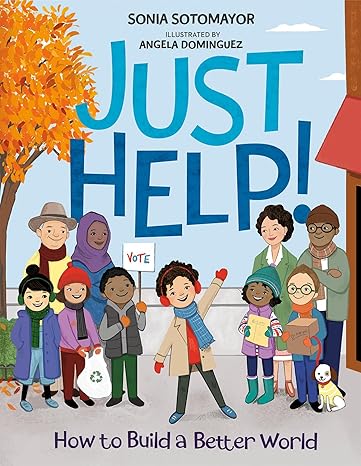 Just Help!: How to Build a Better World by Sonia Sotomayor