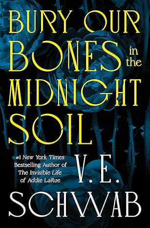 Bury Our Bones in the Midnight Soil by V. E. Schwab
