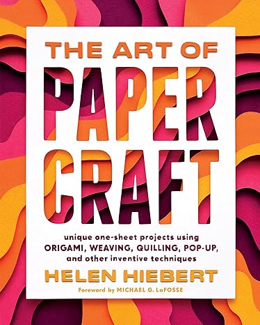 The Art of Papercraft by Helen Hiebert