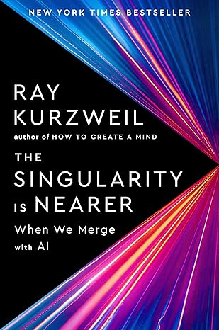 The Singularity Is Nearer: When We Merge with AI by Ray Kurzweil