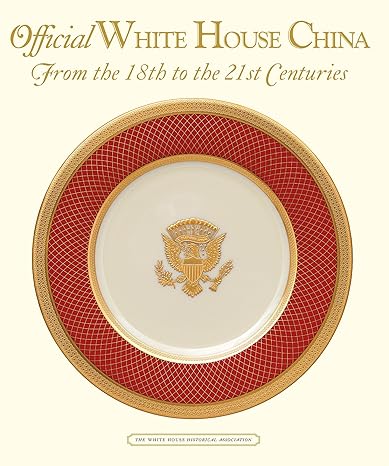 Official White House China, From the 18th to the 21st Centuries by William Allman