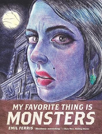 My Favorite Thing Is Monsters by Emil Ferris