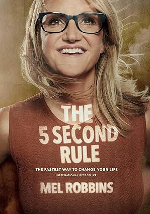 The 5 Second Rule: Transform your Life, Work, and Confidence with Everyday Courage by Mel Robbins