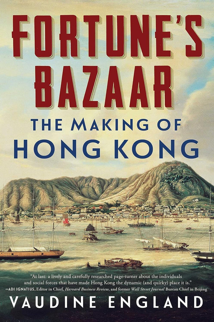 Fortune's Bazaar: The Making of Hong Kong by Vaudine England