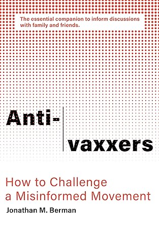 Anti-vaxxers: How to Challenge a Misinformed Movement by Jonathan M. Berman