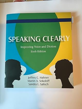 Speaking Clearly: Improving Voice and Diction by Jeffrey C. Hahner, Martin A. Sokoloff and Sandra L. Salisch