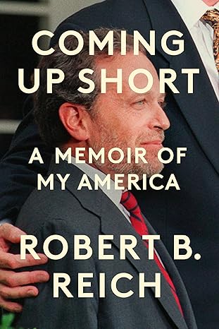 Coming Up Short: A Memoir of My America by Robert B. Reich
