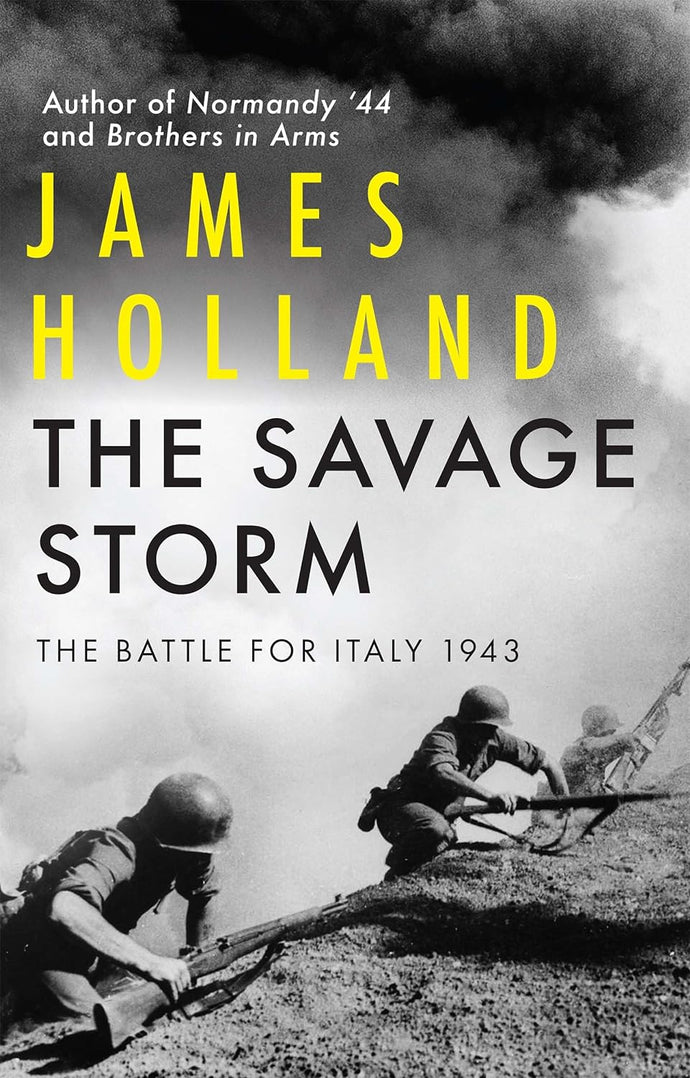 The Savage Storm: The Battle for Italy 1943 by James Holland