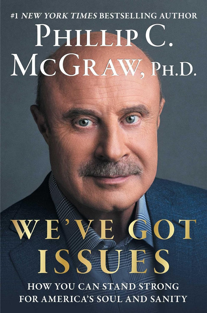 We've Got Issues: How You Can Stand Strong for America's Soul and Sanity by Phillip C. McGraw Ph.D.