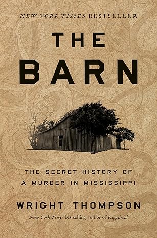 The Barn: The Secret History of a Murder in Mississippi  by Wright Thompson