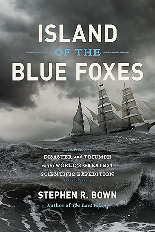 Island of the Blue Foxes: Disaster and Triumph on the World's Greatest Scientific Expedition by Stephen R. Bown