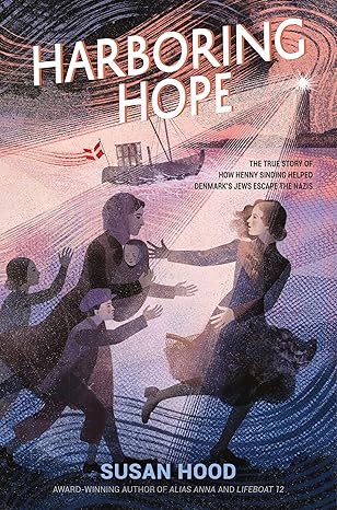 Harboring Hope: The True Story of How Henny Sinding Helped Denmark's Jews Escape the Nazis by Susan Hood