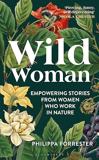 Wild Woman: Empowering Stories from Women who Work in Nature by Philippa Forrester