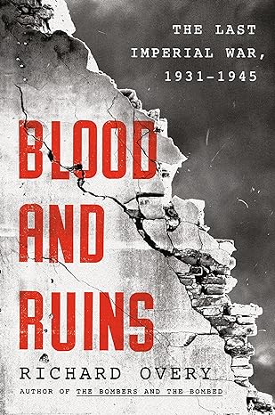 Blood and Ruins: The Last Imperial War, 1931-1945 by Richard Overy