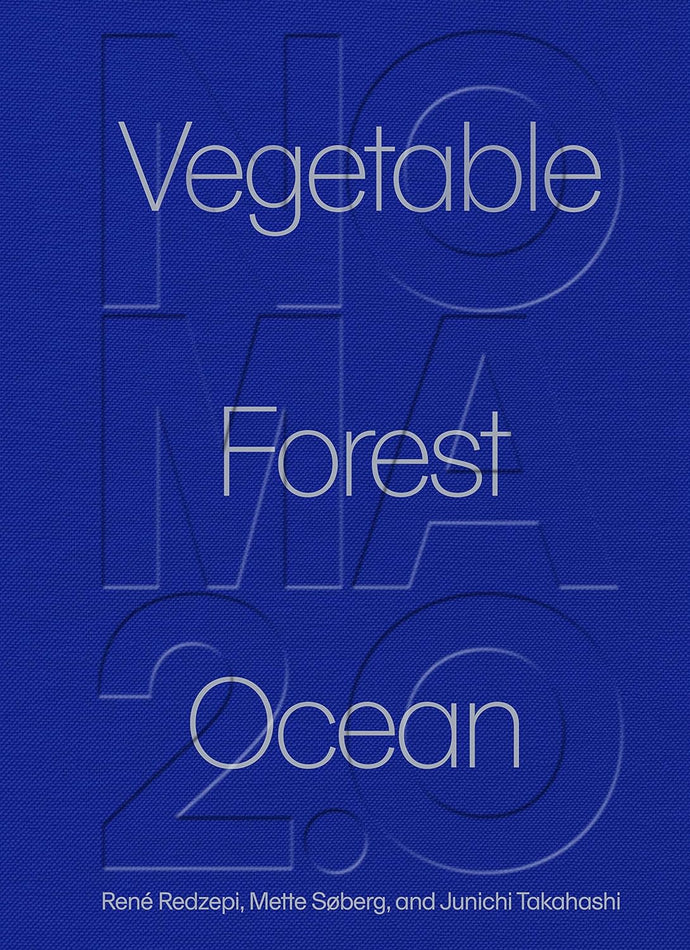Noma 2.0: Vegetable, Forest, Ocean by René Redzepi, Mette Søberg and Junichi Takahashi