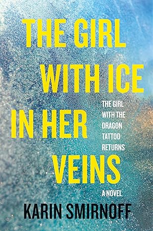 The Girl with Ice in Her Veins: A Lisbeth Salander Novel by Karin Smirnoff