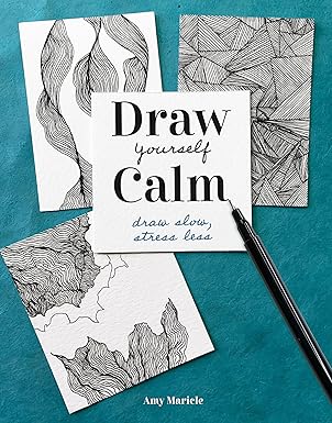 Draw Yourself Calm: Draw Slow, Stress Less by Amy Maricle