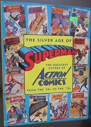 The Silver Age of Superman: The Greatest Covers of Action Comics from the '50s to the '70s by Mark Waid