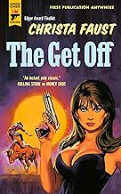 The Get Off (Angel Dare Series) by Christa Faust