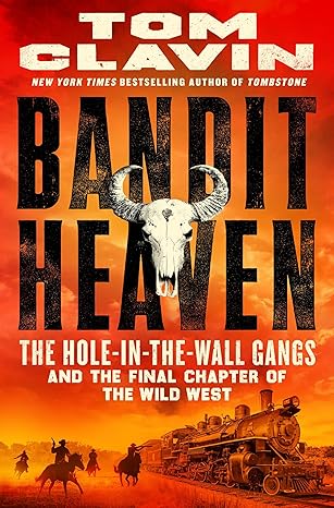 Bandit Heaven: The Hole-in-the-Wall Gangs and the Final Chapter of the Wild West by Tom Clavin