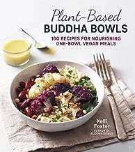 Plant-Based Buddha Bowls: 100 Recipes for Nourishing One-Bowl Vegan Meals by Kelli Foster