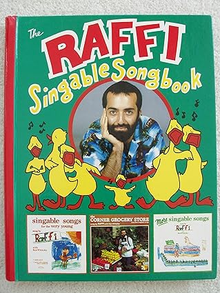 The Raffi Singable Songbook: A Collection of 51 Songs from Raffi's First Three Records for Young Children by Raffi