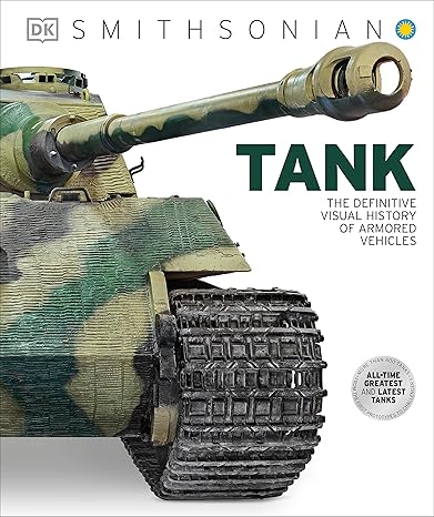 Tank: The Definitive Visual History of Armored Vehicles (DK Definitive Transport Guides) by DK, Smithsonian Institution