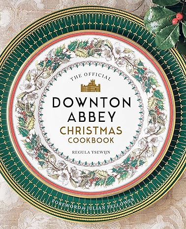 The Official Downton Abbey Christmas Cookbook by Regula Ysewijn