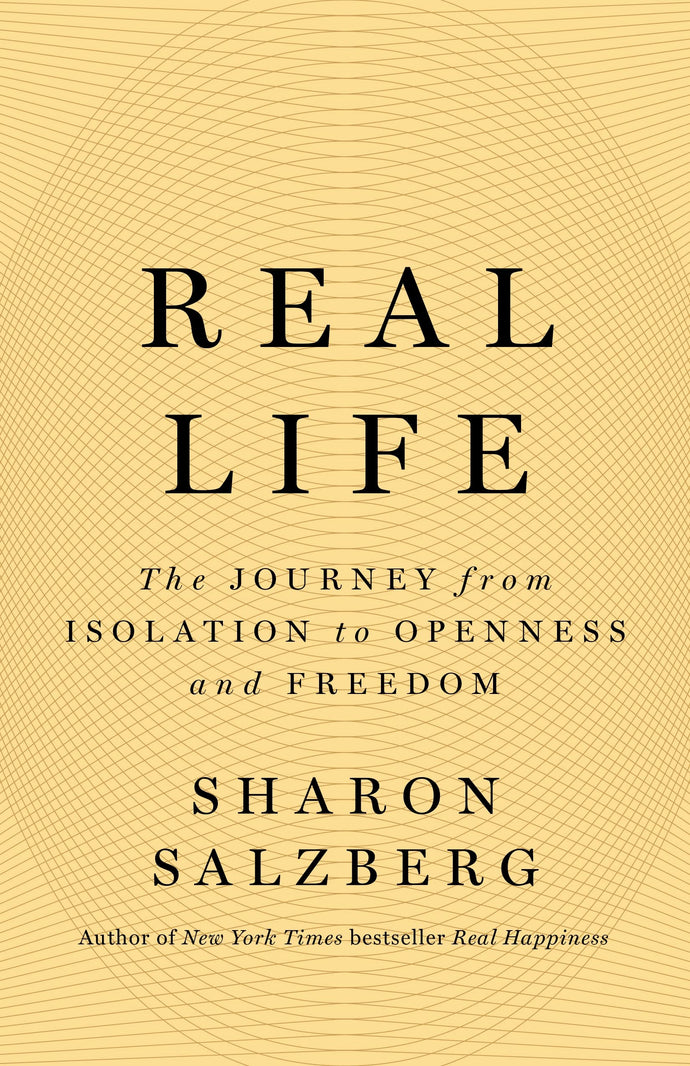 Real Life: The Journey from Isolation to Openness and Freedom by Sharon Salzberg