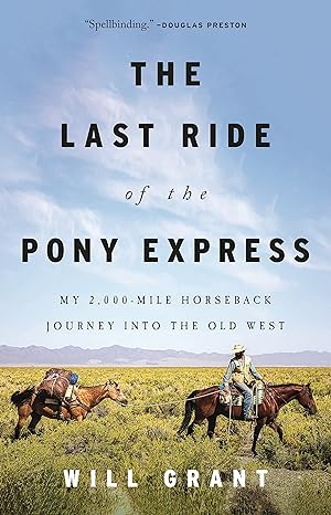 The Last Ride of the Pony Express: My 2,000-mile Horseback Journey into the Old West by Will Grant