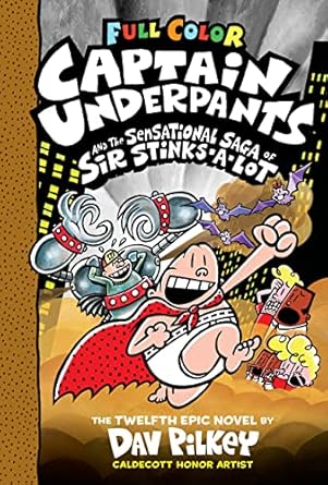 Captain Underpants and the Sensational Saga of Sir Stinks-A-Lot (#12): Full Color Edition by Dav Pilkey