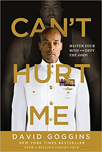 Can't Hurt Me: Master Your Mind and Defy the Odds by David Goggins