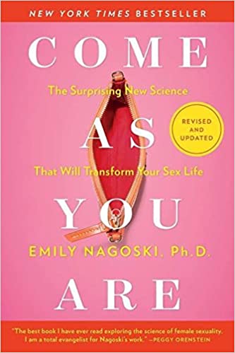 Come As You Are: The Surprising New Science That Will Transform Your Sex Life by Emily Nagoski