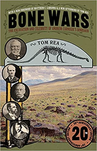 Bone Wars: The Excavation and Celebrity of Andrew Carnegie's Dinosaur, by Tom Rea