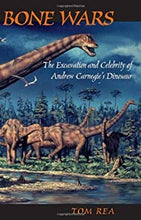 Load image into Gallery viewer, Bone Wars: The Excavation and Celebrity of Andrew Carnegie&#39;s Dinosaur, by Tom Rea
